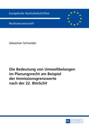 Cover of the book Die Bedeutung von Umweltbelangen im Planungsrecht am Beispiel der Immissionsgrenzwerte nach der 22. BImSchV by Wedsly Turenne Guerrier