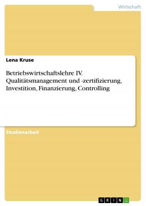 Cover of the book Betriebswirtschaftslehre IV. Qualitätsmanagement und -zertifizierung, Investition, Finanzierung, Controlling by Josef Johannes Dum