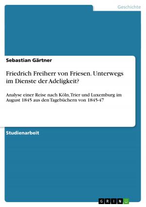 Cover of the book Friedrich Freiherr von Friesen. Unterwegs im Dienste der Adeligkeit? by Julia Wehner