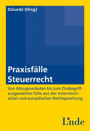 Cover of the book Praxisfälle Steuerrecht by Robin Damberger, Daniela Arth, Daniel Gilhofer, Nadja Jagschi, Lisa-Maria Grob, Benedikt Hörtenhuber