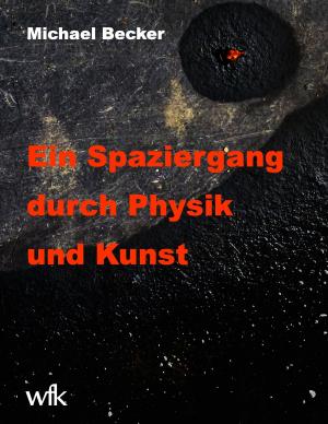 Cover of the book Ein Spaziergang durch Physik und Kunst by Wolfgang Wimmer