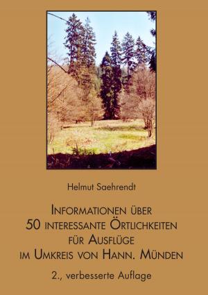 Cover of the book Informationen über 50 interessante Örtlichkeiten für Ausflüge im Umkreis von Hann. Münden by Gunnar Velhagen