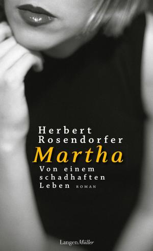Cover of the book Martha. Von einem schadhaften Leben by Herbert Rosendorfer