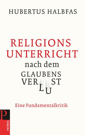 Cover of the book Religionsunterricht nach dem Glaubensverlust by Hubertus Halbfas