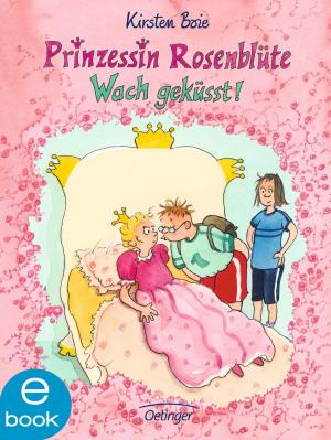 Cover of the book Prinzessin Rosenblüte. Wachgeküsst! by Christine Nöstlinger