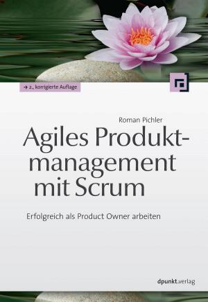 Cover of the book Agiles Produktmanagement mit Scrum by Christian Rattat