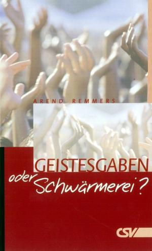 Cover of the book Geistesgaben oder Schwärmerei? by Arend Remmers