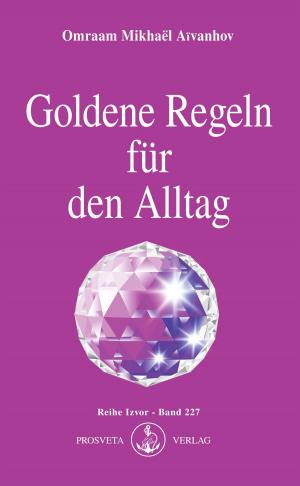 Cover of the book Goldene Regeln für den Alltag by Omraam Mikhaël Aïvanhov