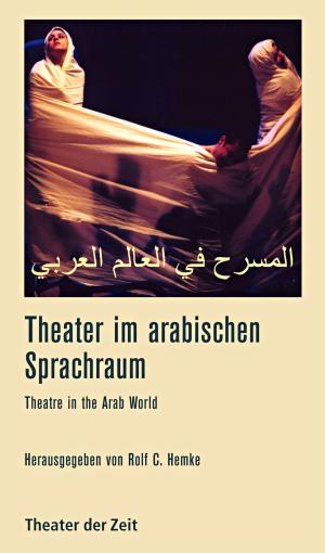Cover of the book Theater im arabischen Sprachraum by Peter Laudenbach, Frank Castorf