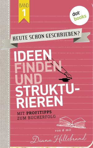 Cover of the book HEUTE SCHON GESCHRIEBEN? - Band 1: Ideen finden und strukturieren by Mattias Gerwald