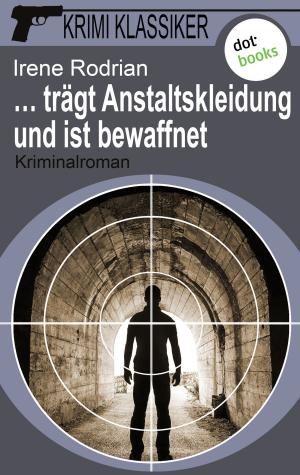 Cover of the book Krimi-Klassiker - Band 10: ... trägt Anstaltskleidung und ist bewaffnet by Gunter Gerlach