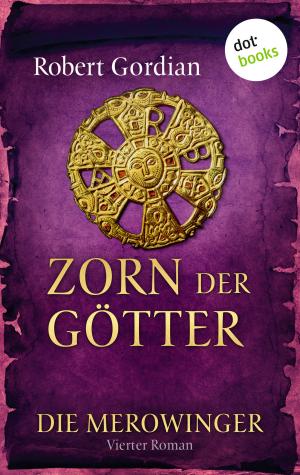 Book cover of DIE MEROWINGER - Vierter Roman: Zorn der Götter