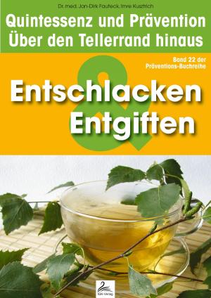 Cover of the book Entgiften & Entschlackung: Quintessenz und Prävention by Diana A. von Ganselwein