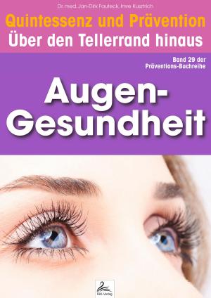 Cover of the book Augen-Gesundheit: Quintessenz und Prävention by Imre Kusztrich, Dr. med. Jan-Dirk Fauteck