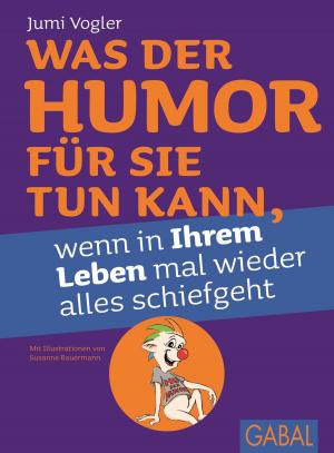 Cover of the book Was der Humor für Sie tun kann, wenn in Ihrem Leben mal wieder alles schiefgeht by Steven Reiss