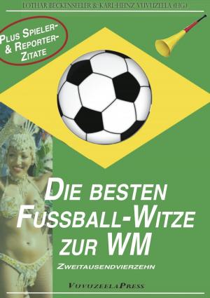 Book cover of WM 2014: Die besten Fußball-Witze & die verrücktesten Spieler- und Reportersprüche