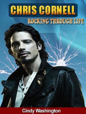 Book cover of Chris Cornell Rocking Trough Life