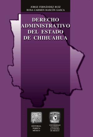 Cover of the book Derecho administrativo del Estado de Chihuahua by Consuelo Sirvent Gutiérrez