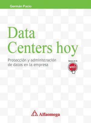 Cover of the book Data centers hoy - protección y administración de datos en la empresa by Leonel Castellanos