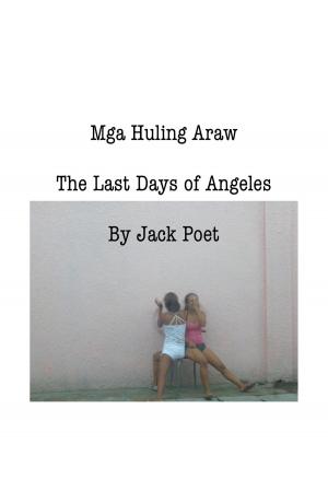 Cover of the book Mga Huling Araw: The Last Days of Angeles by Thanapol (Lamduan) Chadchaidee