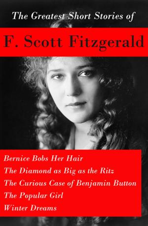 Book cover of The Greatest Short Stories of F. Scott Fitzgerald: Bernice Bobs Her Hair + The Diamond as Big as the Ritz + The Curious Case of Benjamin Button + The Popular Girl + Winter Dreams