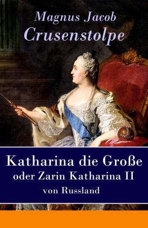 Cover of the book Katharina die Große - oder Zarin Katharina II von Russland by Émile Zola