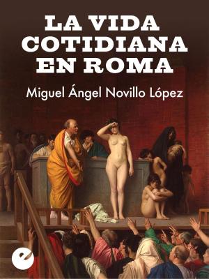Cover of the book La vida cotidiana en Roma by Luis Antonio Sierra