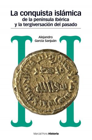 Cover of the book La conquista islámica de la península ibérica y la tergiversación del pasado by Rafael Núñez Florencio, Elena Núñez González