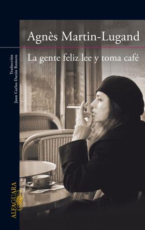 Cover of the book La gente feliz lee y toma café by Benjamín Prado