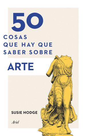 Cover of the book 50 cosas que hay que saber sobre arte by María Cecilia Betancur