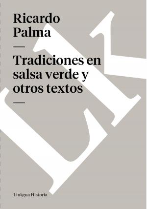 Cover of the book Tradiciones en salsa verde y otros textos by José de San Martín