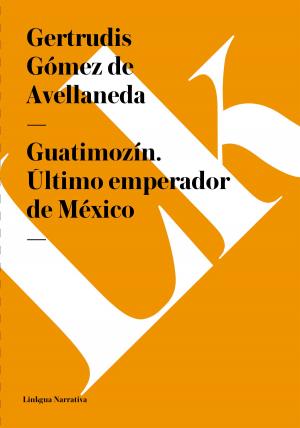 Cover of the book Guatimozín. Último emperador de México by Emilio Castelar y Ripoll