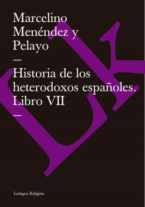 Cover of the book Historia de los heterodoxos españoles. Libro VII by Alberto Adriani