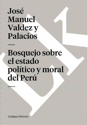 Cover of the book Bosquejo sobre el estado político y moral del Perú by Vicente Blasco Ibáñez
