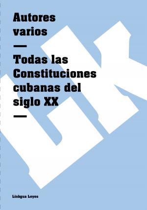 Cover of the book Todas las Constituciones cubanas del siglo XX by Rafael de Nogales Méndez