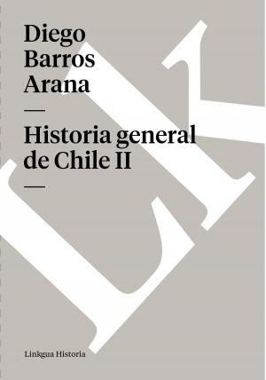 Cover of the book Historia general de Chile II by Pedro Antonio de Alarcón