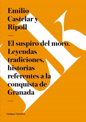Cover of the book suspiro del moro. Leyendas tradiciones, historias referentes a la conquista de Granada by Linkgua