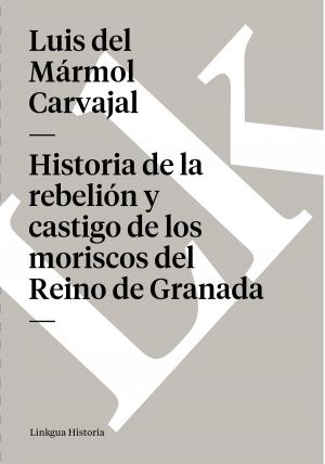 Cover of the book Historia de la rebelión y castigo de los moriscos del Reino de Granada by Leopoldo Lugones Argüello