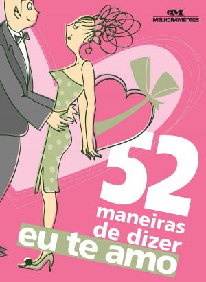 Cover of the book 52 Maneiras de Dizer "Eu te Amo" by Naiara Raggiotti, Viviane Campos, Solange Mayumi Lemos