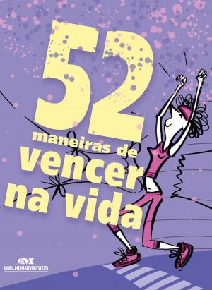 Cover of the book 52 Maneiras de Vencer na Vida by Editora Melhoramentos, Clim Editorial, Marcelo de Breyne, JCarvalho, Norio Ito