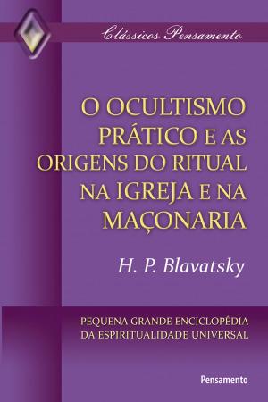 Cover of the book O Ocultismo Prático e as Origens do Ritual na Igreja e na Maçonaria by Annie Besant