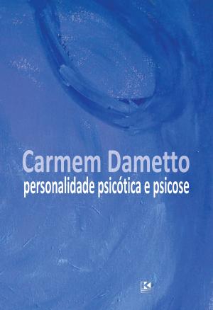 Cover of the book Personalidade Psicótica e Psicose by Pinho, Paulo de Faria
