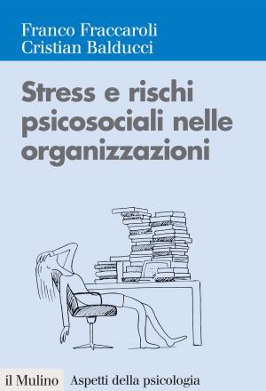 Cover of the book Stress e rischi psicosociali nelle organizzazioni by Tullio, De Mauro