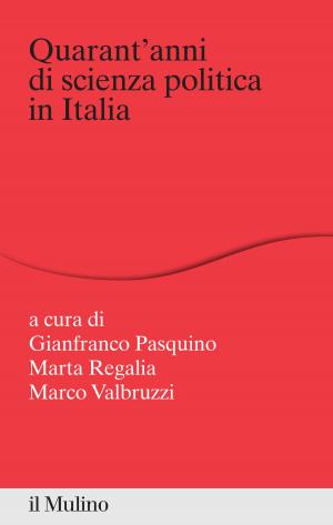 Cover of the book Quarant'anni di scienza politica in Italia by Luca, Pietrantoni, Gabriele, Prati