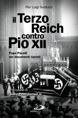Cover of the book Il Terzo Reich contro Pio XII. Papa Pacelli nei documenti nazisti by Maurizio Bevilacqua