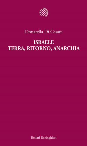 Cover of the book Israele. Terra, ritorno, anarchia by Filippo Maria Battaglia