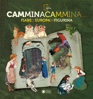 Cover of the book Cammina cammina... Fiabe d'Europa in figurina by Altan, Francesco Tullio