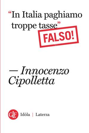 Cover of the book "In Italia paghiamo troppe tasse" Falso! by Alessandro Roncaglia