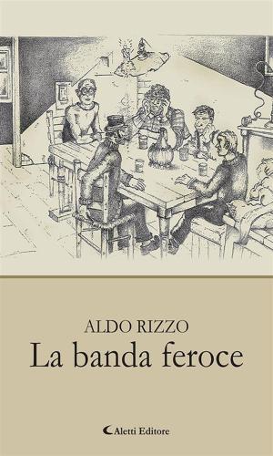 Cover of the book La banda feroce by Cosimo Raviello