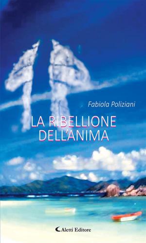 Cover of the book La ribellione dell’anima by ANTOLOGIA AUTORI VARI